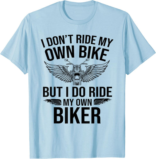 I Don't Ride My Own Bike But I Do Ride My Own Biker Funny T-Shirt - T-Shirt | Light Blue