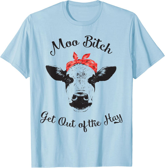 Moo Bitch Get Out The Hay Funny Heifer Cow Farm Shirt T-Shirt - T-Shirt | Light Blue