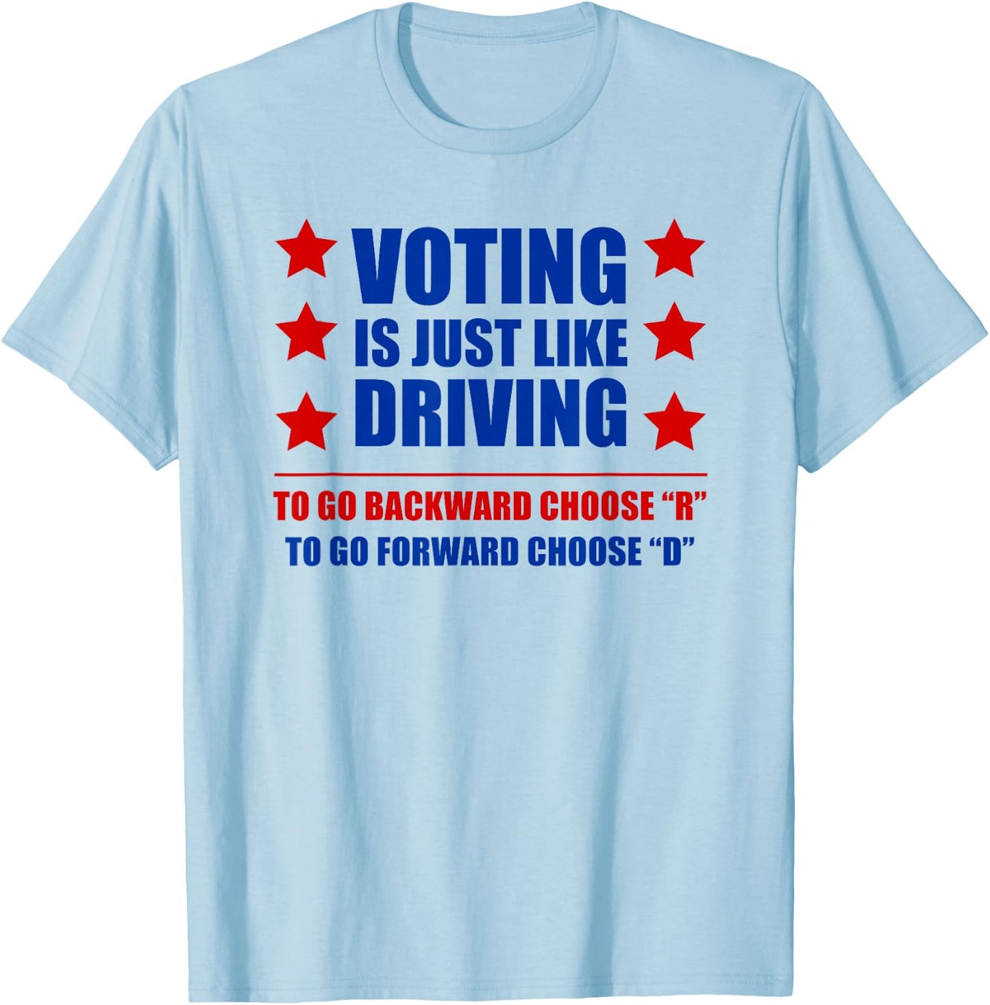Voting is Just Like Driving Vote Democrat Funny Shirt T-Shirt - T-Shirt | Light Blue