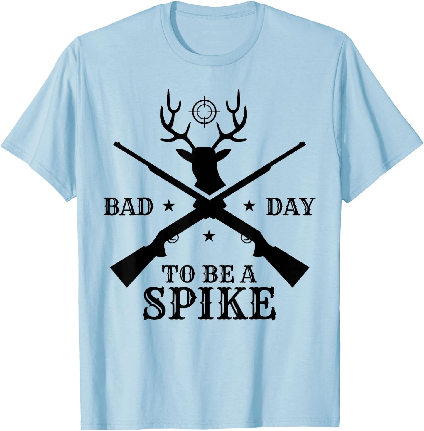 Funny Hunting Season Humor: Bad Day to Be a Spike T-Shirt - T-Shirt | Light Blue