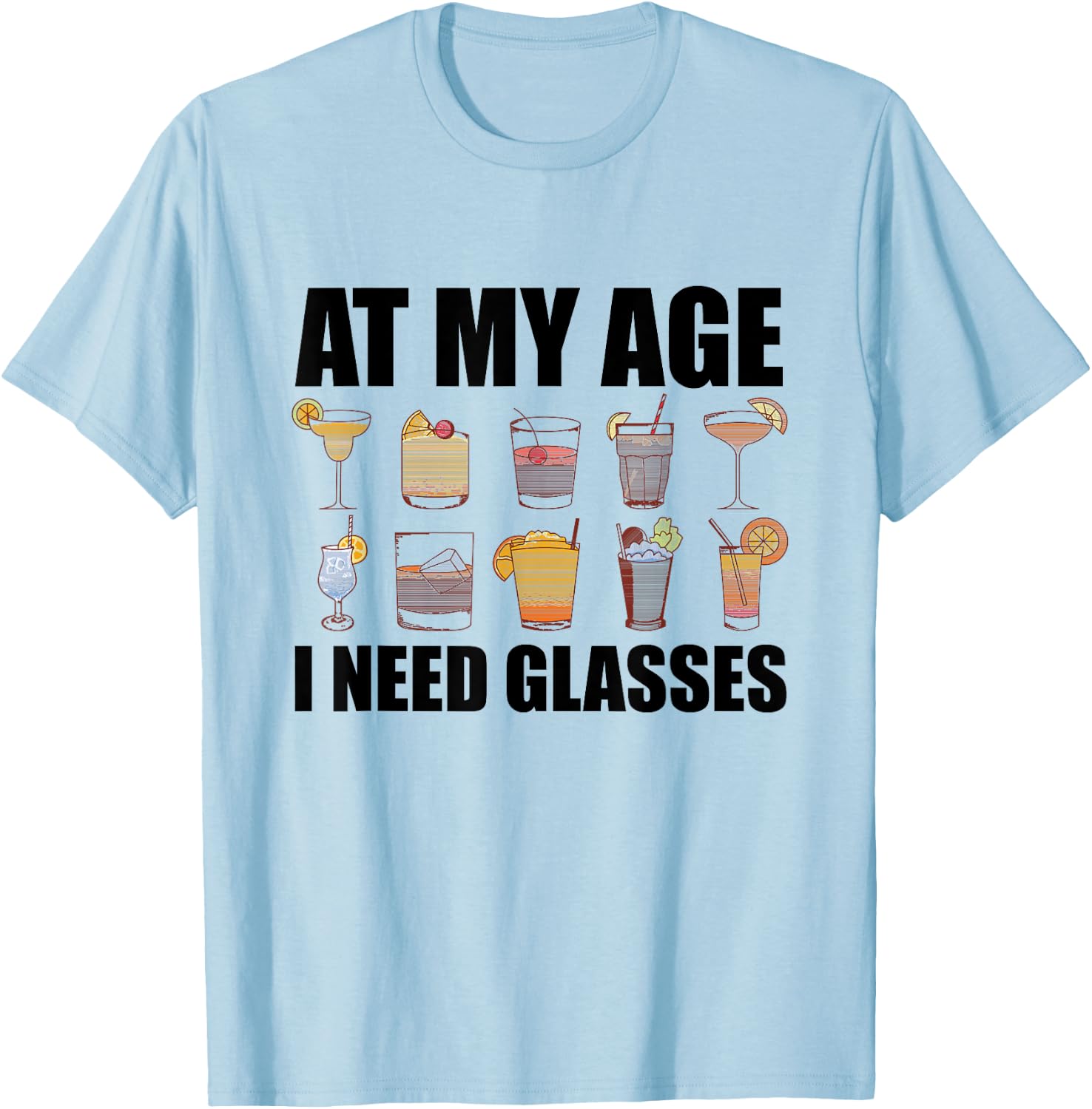 At My Age I Need Glasses Shirt Drinking Party Funny Cocktail T-Shirt - T-Shirt | Light Blue