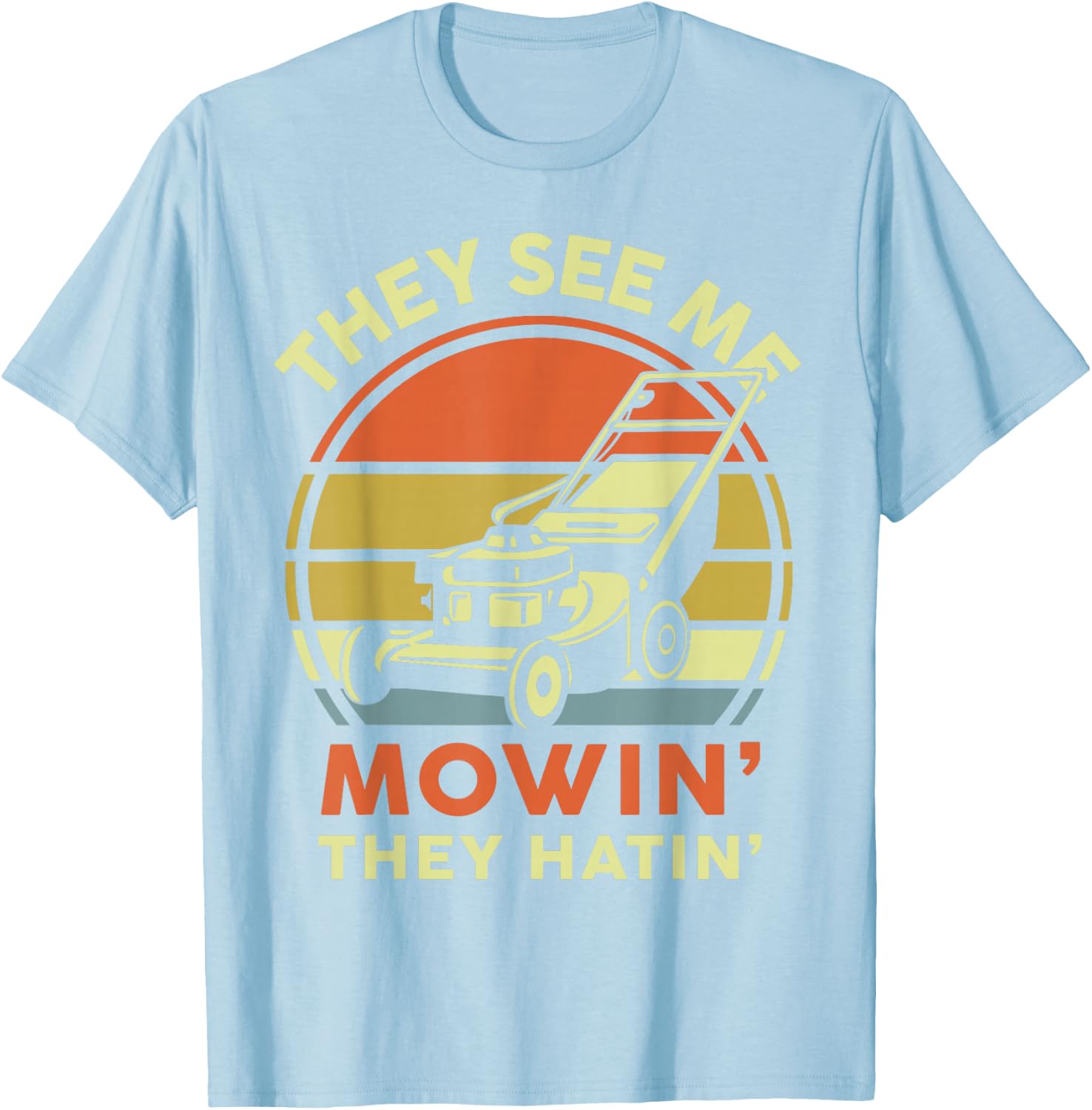 See Me Mowing They Hatin Dad Lawn Mower Gift Funny Gardening T-Shirt - T-Shirt | Light Blue