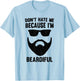 Don't Hate Me Because I'm Beardiful T-Shirt - T-Shirt | Light Blue