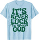 It's Never Luck It's Always God T-Shirt - T-Shirt | Light Blue