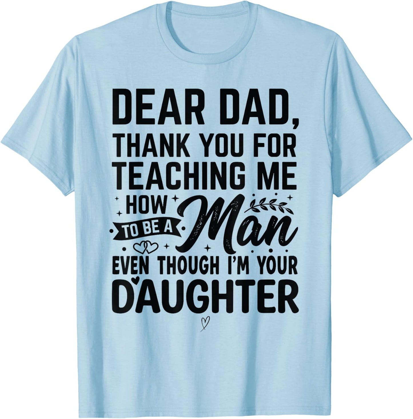 Thanks for Teaching Me How to Be a Man I'm Your Daughter T-Shirt - T-Shirt | Light Blue