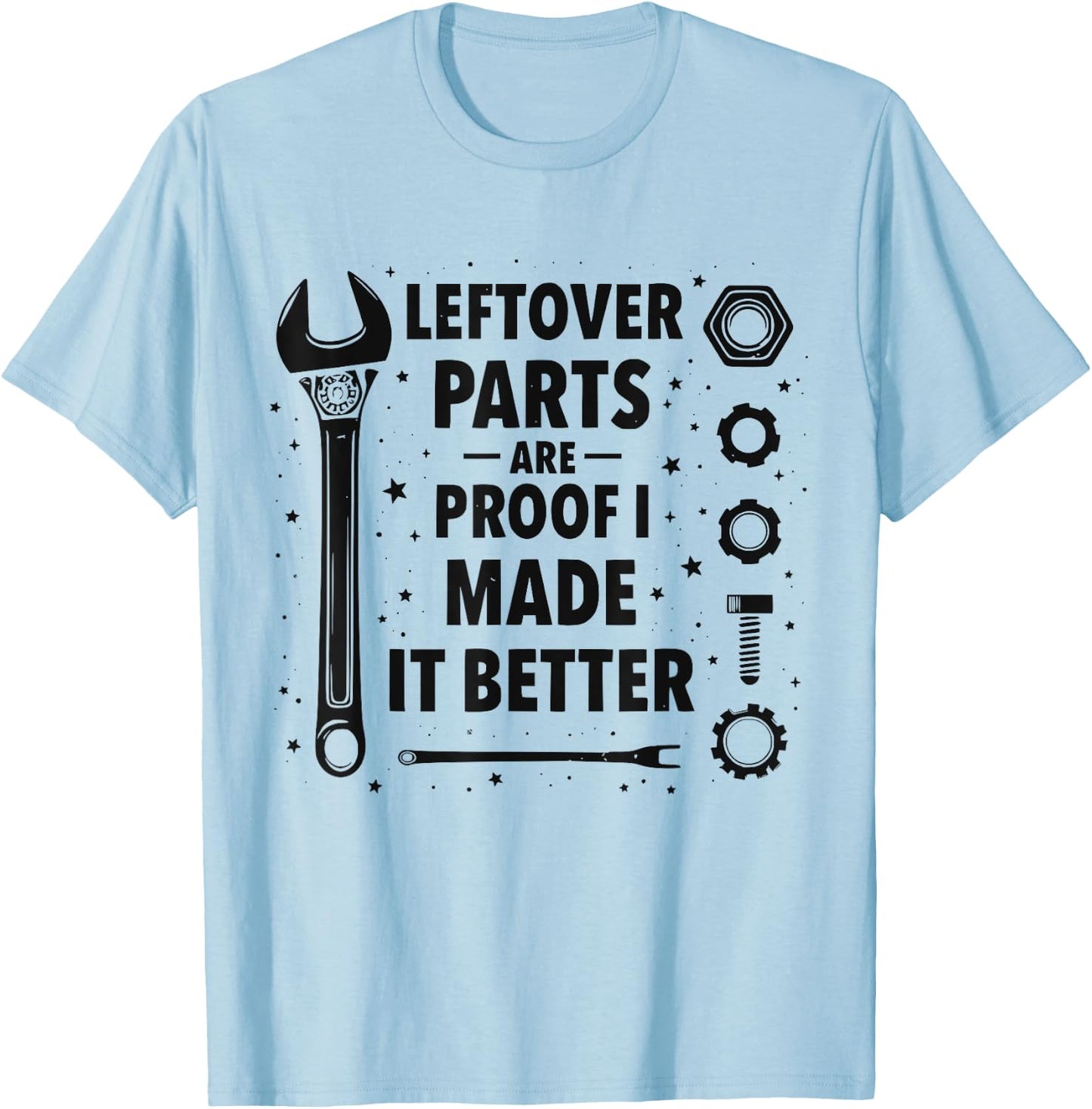 Mechanic Leftover parts are proof I made it better Funny T-Shirt - T-Shirt | Light Blue