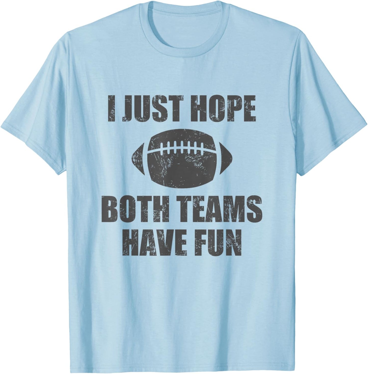 I Just Hope Both Teams Have Fun Football - Funny T-Shirt - T-Shirt | Light Blue