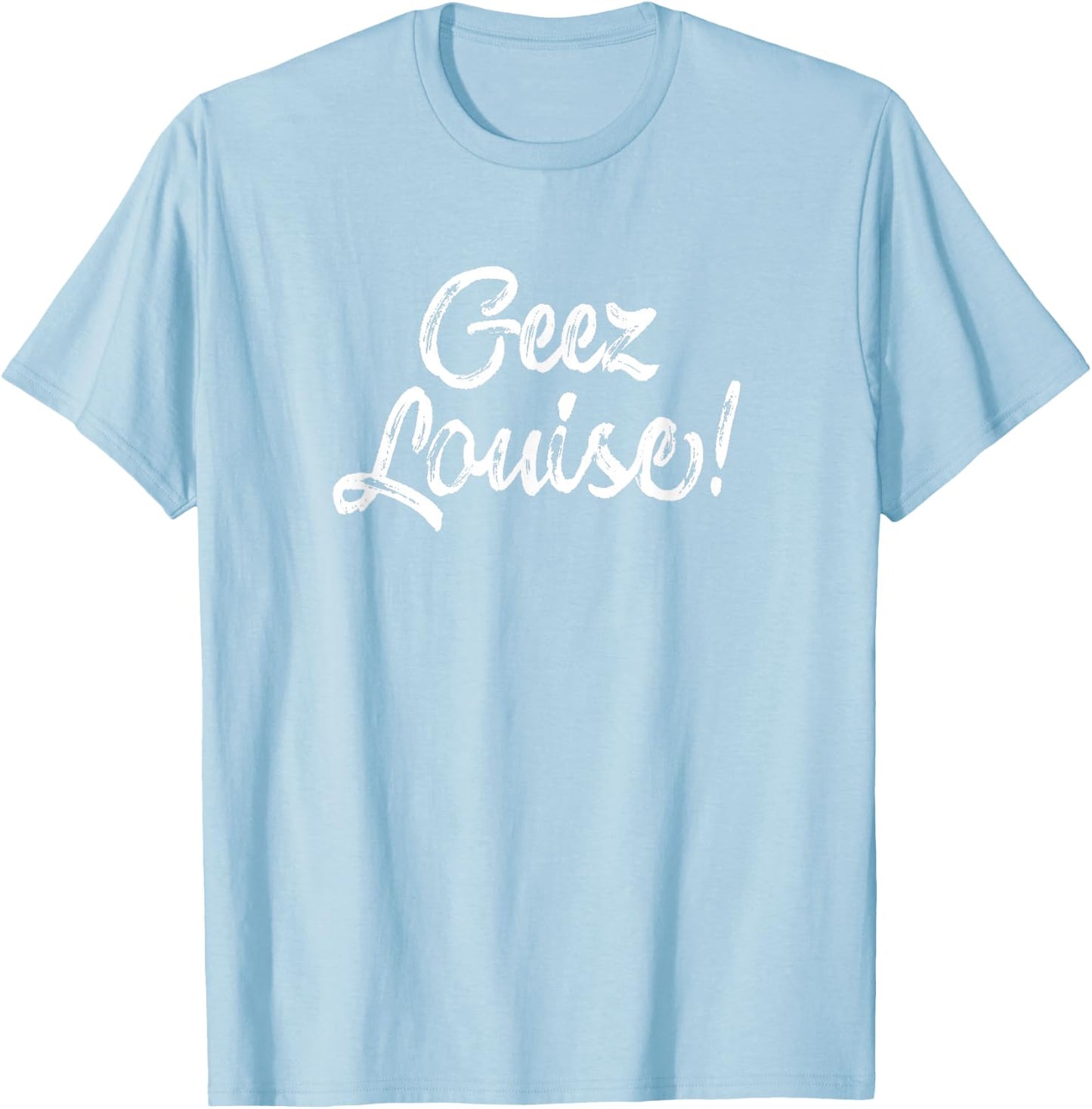 Wisconsin Accent Saying Gift - Geez Louise T-Shirt - T-Shirt | Light Blue