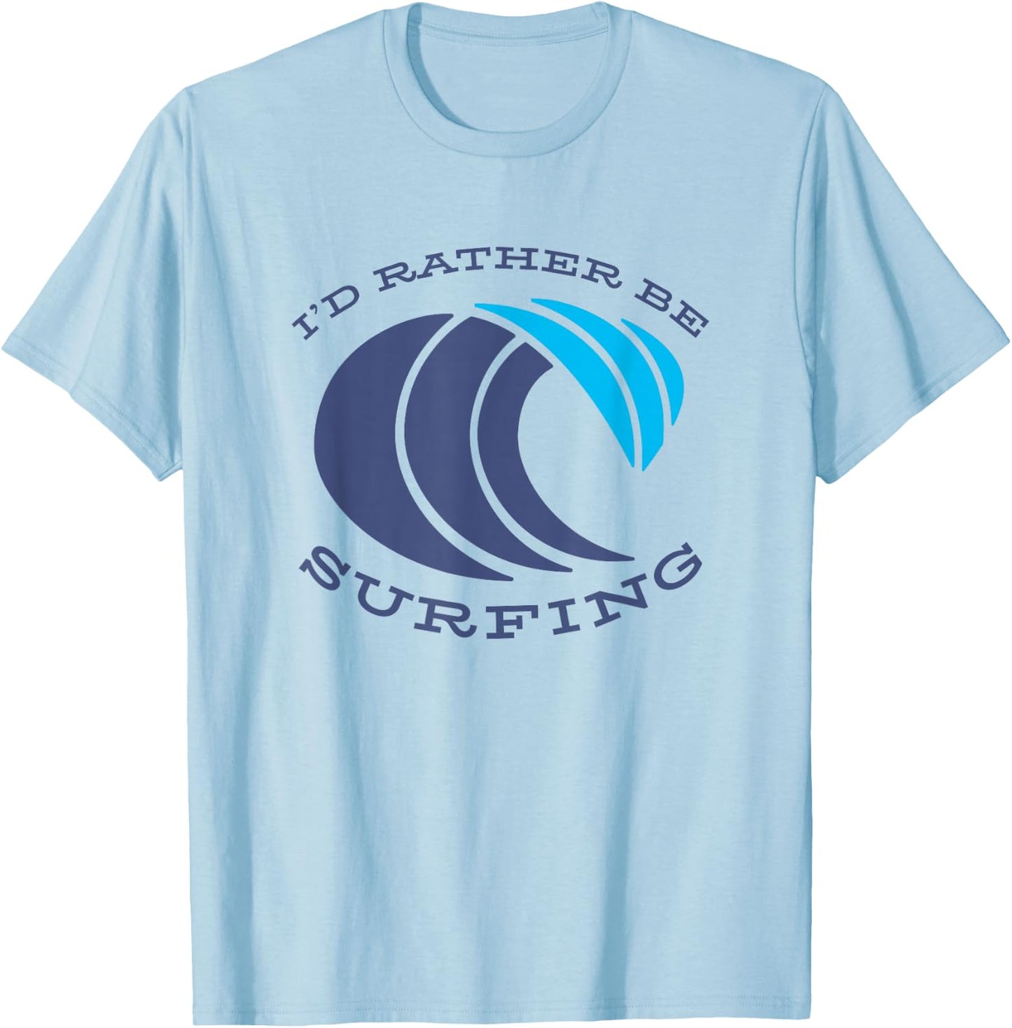 Surf Life Quote I'd Rather Be Surfing Wave Surfer Love Beach T-Shirt - T-Shirt | Light Blue
