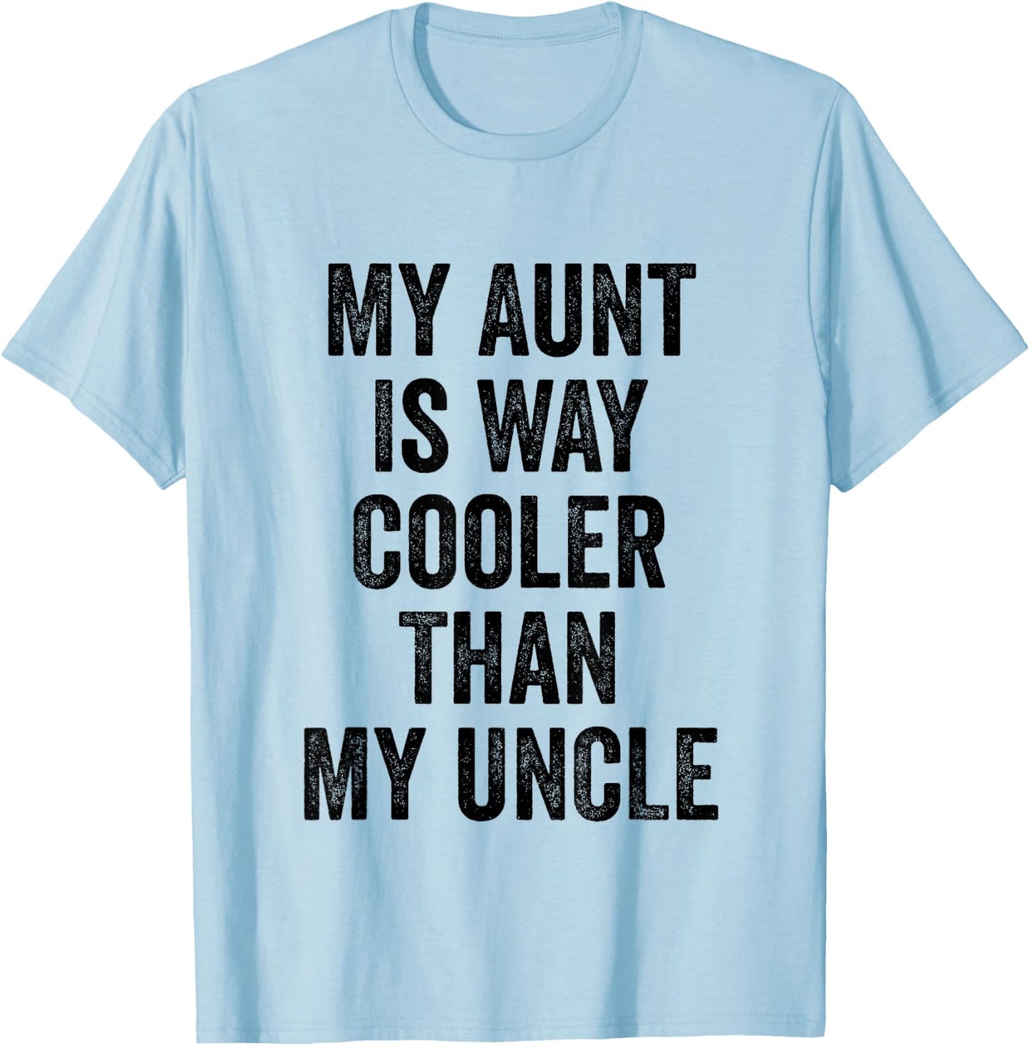 My Aunt Is Way Cooler Than My Uncle T-Shirt - T-Shirt | Light Blue
