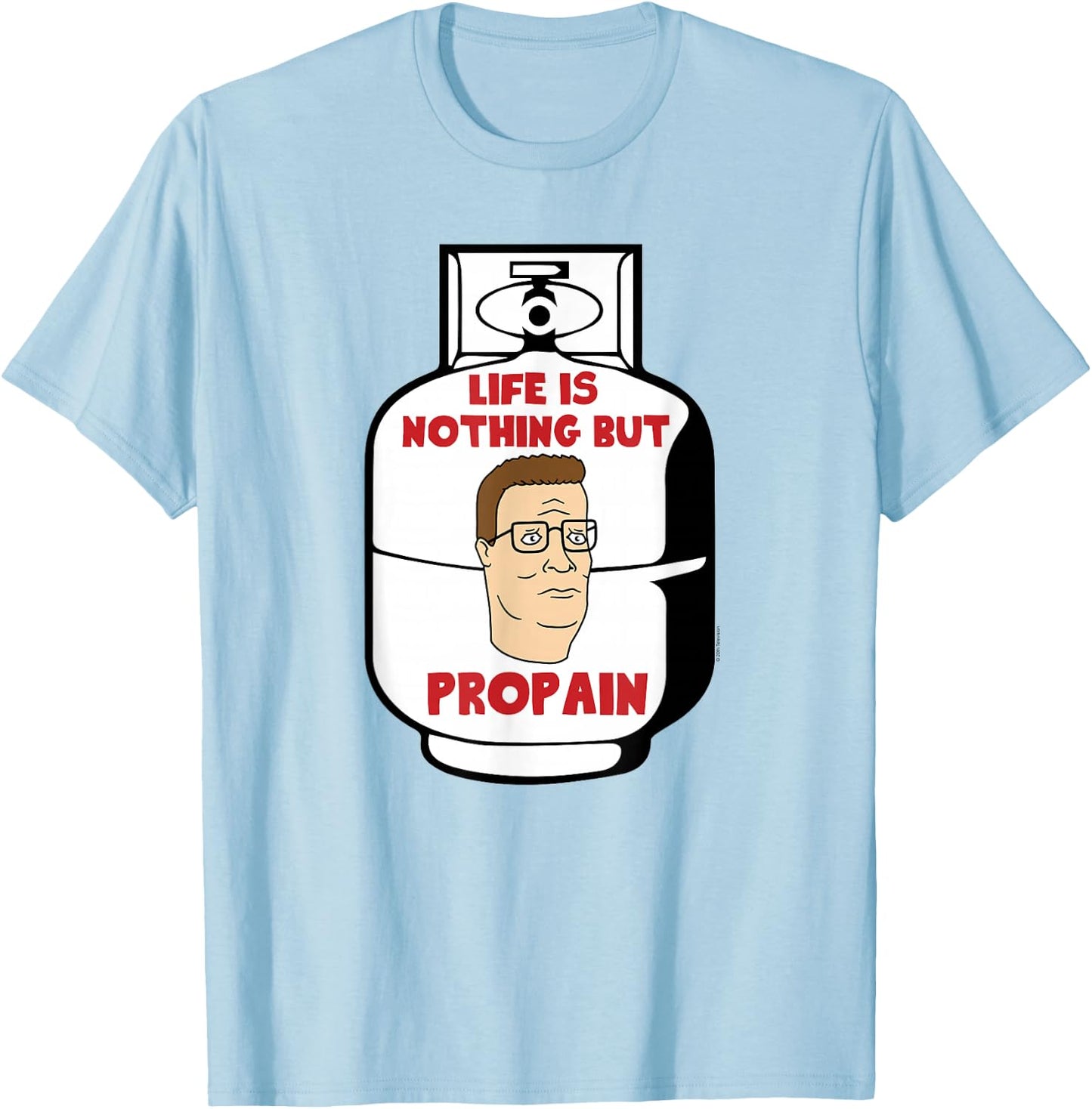King of The Hill Hank Life is Pro Pain Propane Tank Cartoon T-Shirt - T-Shirt | Light Blue
