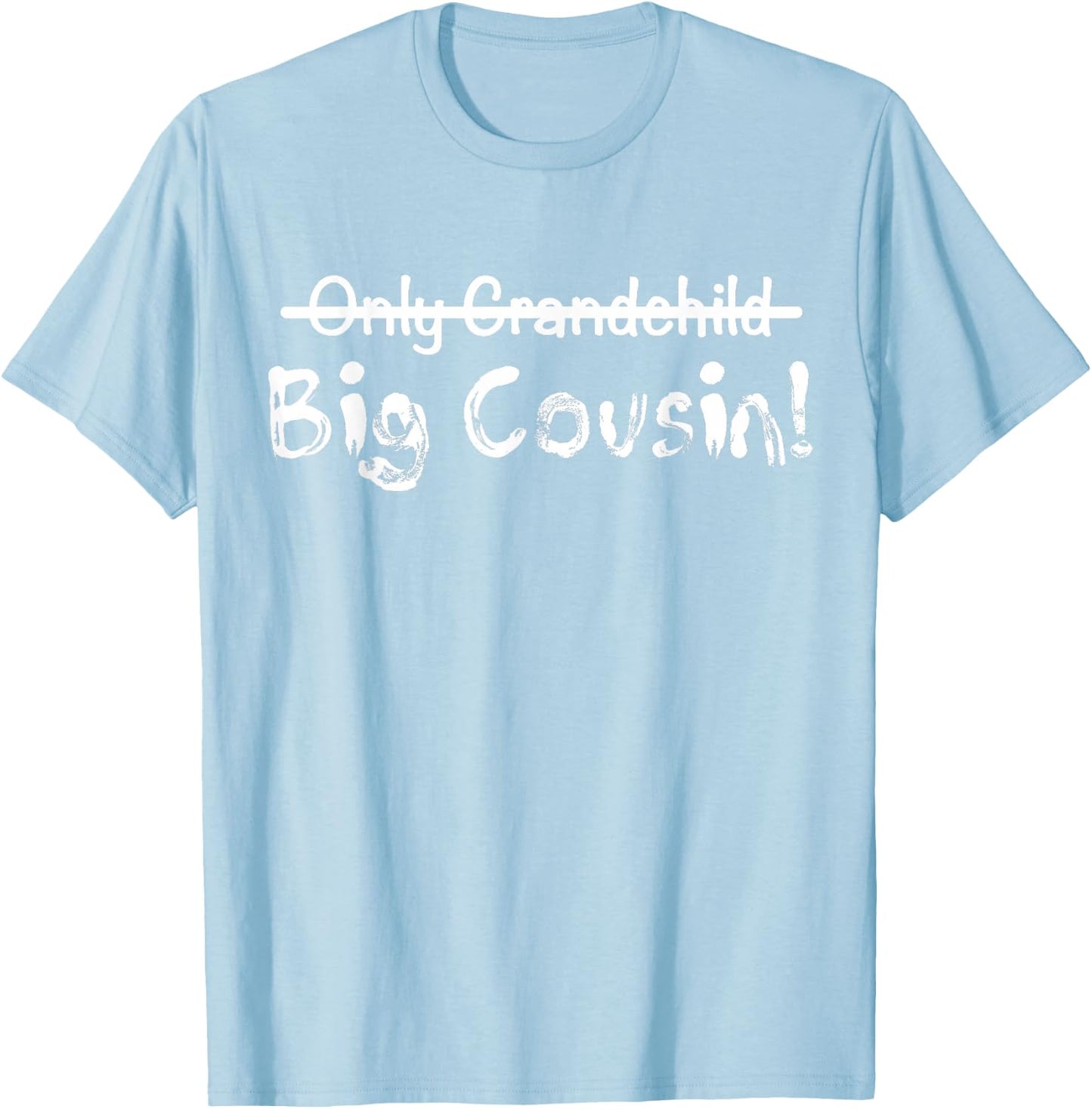 Big Cousin (Only Grandchild crossed out) Cute & Funny T-Shirt - T-Shirt | Light Blue