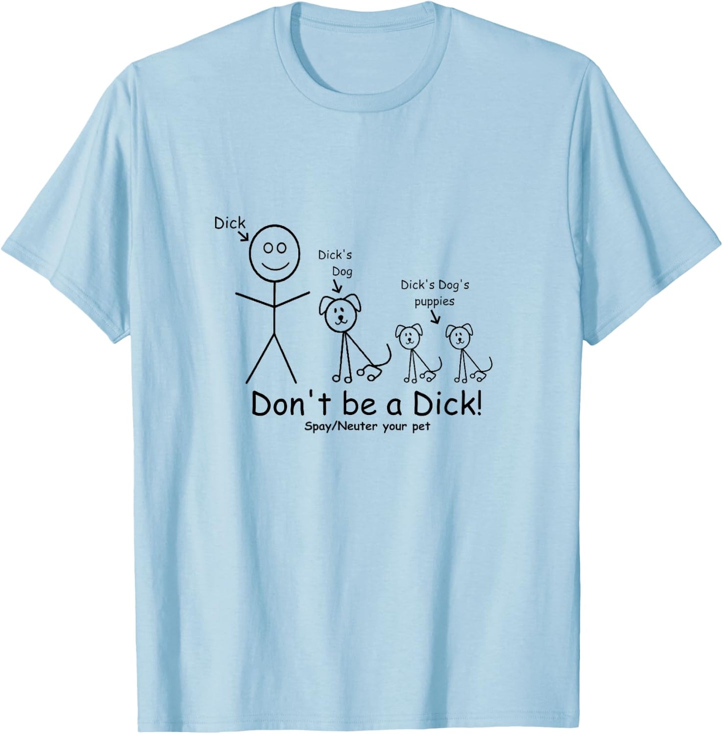 Don't be a Dick Spay Neuter your Pet Animal lover Advocate T-Shirt - T-Shirt | Light Blue