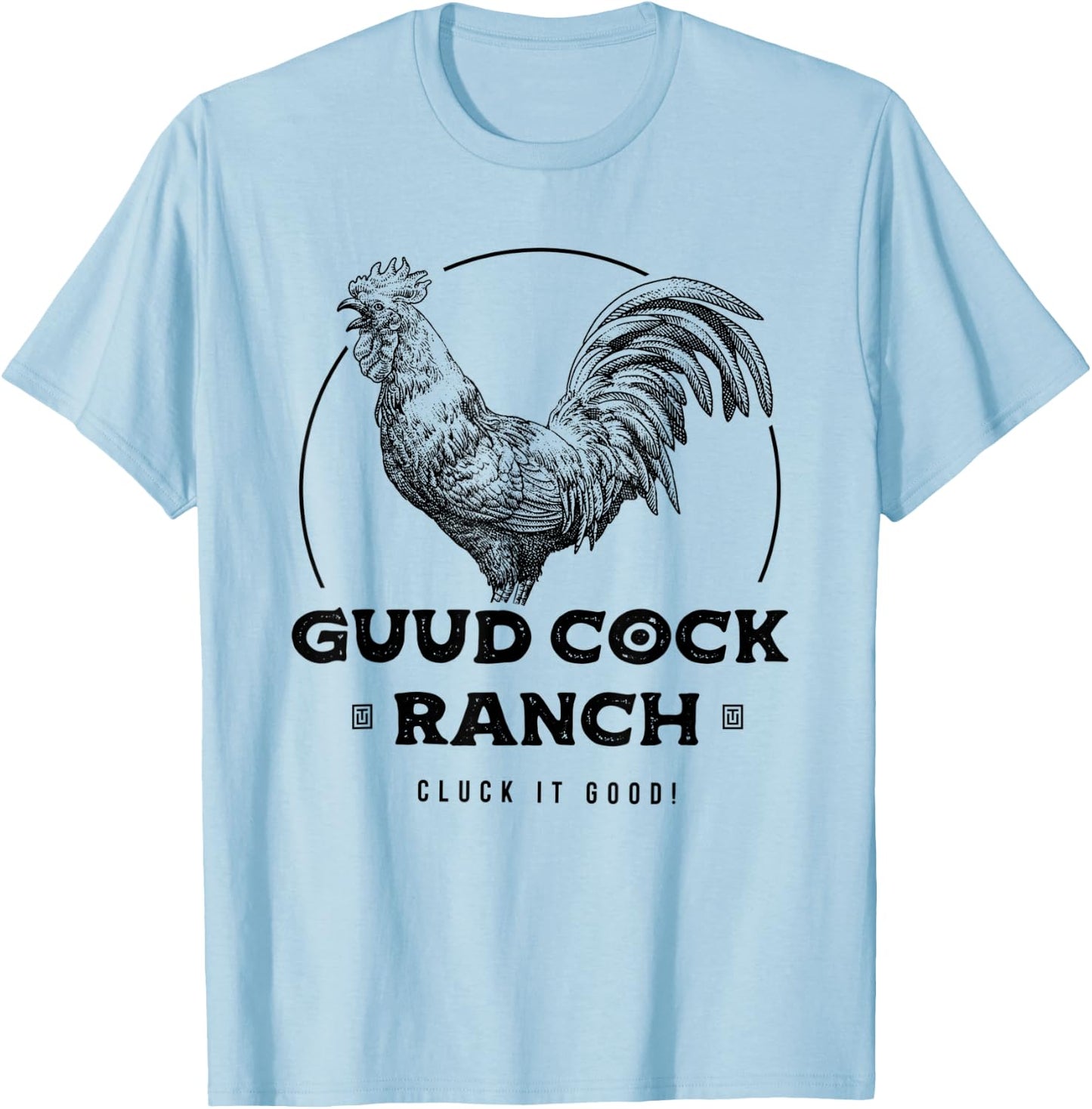Guud Cock Ranch Cluck It Good Funny Rooster Adult Humor T-Shirt - T-Shirt | Light Blue