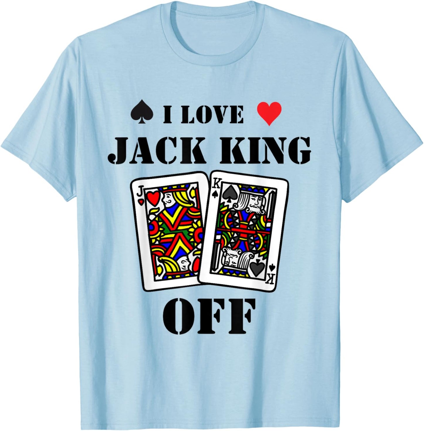 Funny Poker - I Love Jack King Off - Poker Player Tournament T-Shirt - T-Shirt | Light Blue