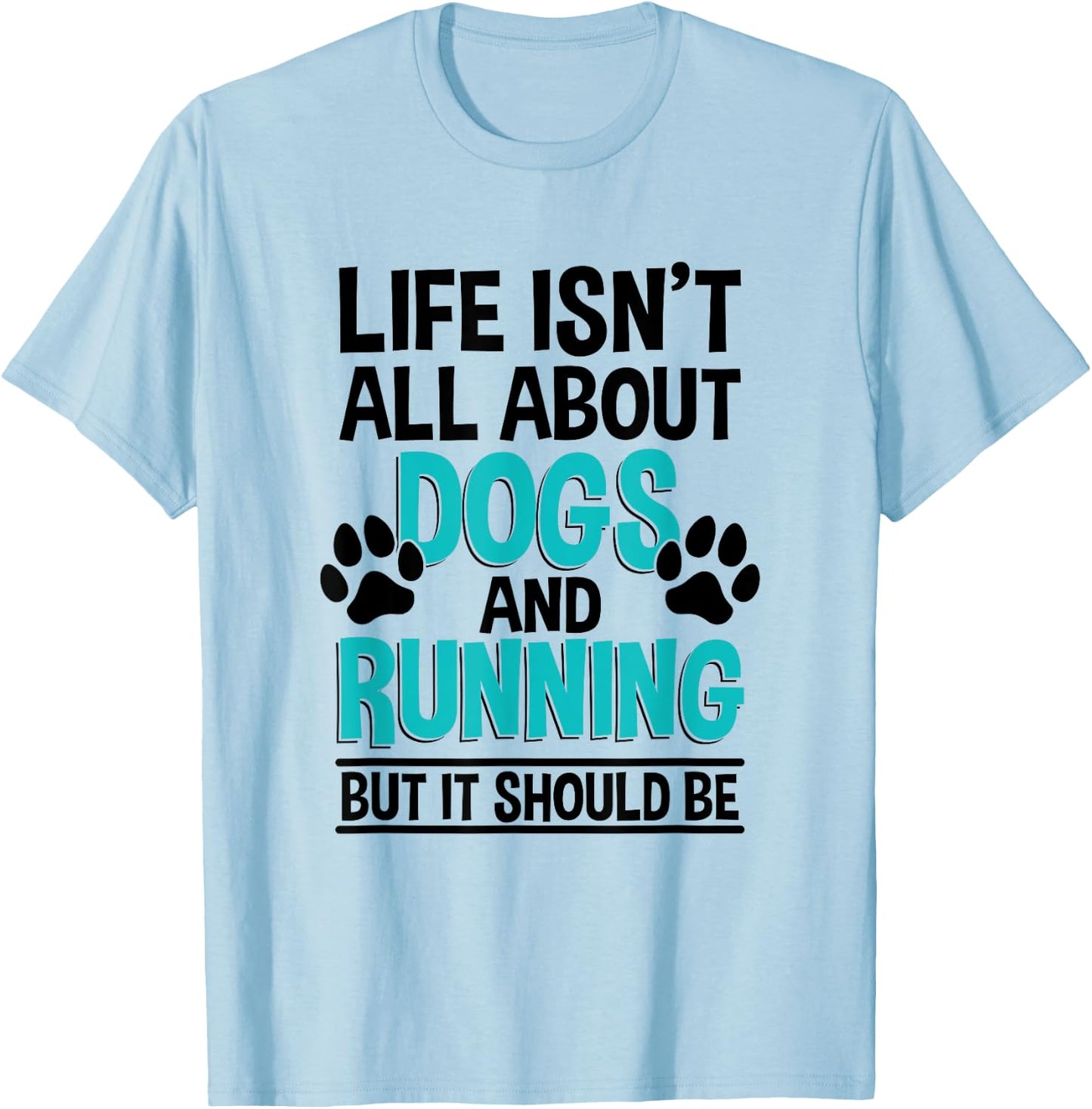 Life Isn't All About Dogs And Running, Marathon Runner T-Shirt - T-Shirt | Light Blue