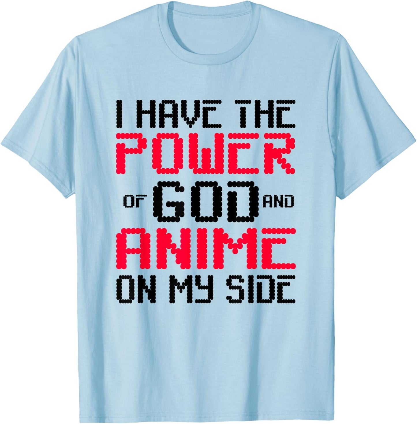I Have the Power of God and Anime on My Side T-Shirt - T-Shirt | Light Blue