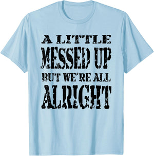 A Little Messed Up But We're All Alright T-Shirt - T-Shirt | Light Blue