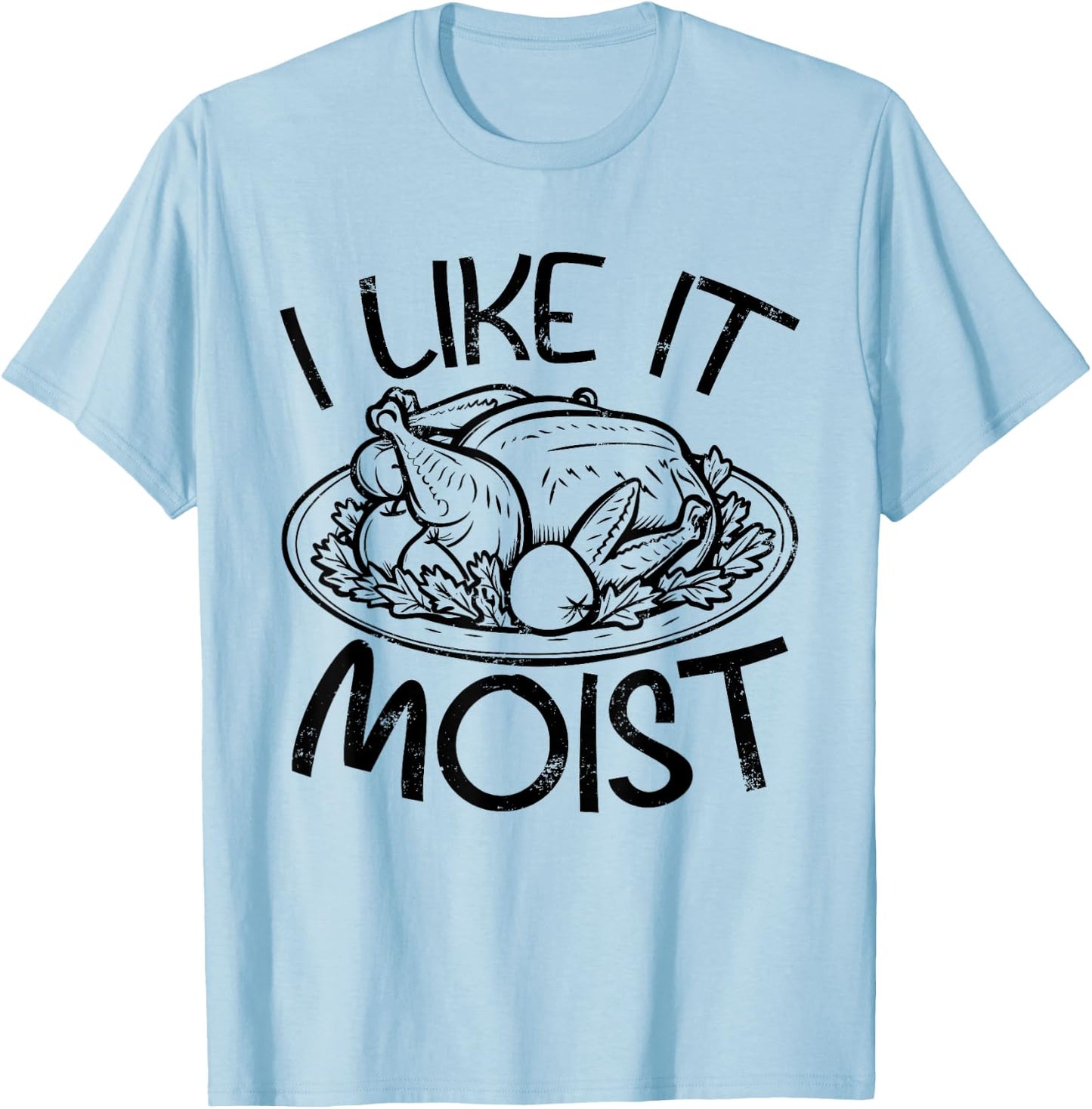 Funny Like It Moist Turkey Day Gifts , Thanksgiving T-Shirt - T-Shirt | Light Blue