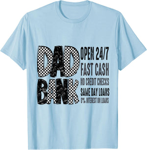 Dad Bank Open 24/7 Fast Cash No Credit Checks Same Day Loans T-Shirt - T-Shirt | Light Blue