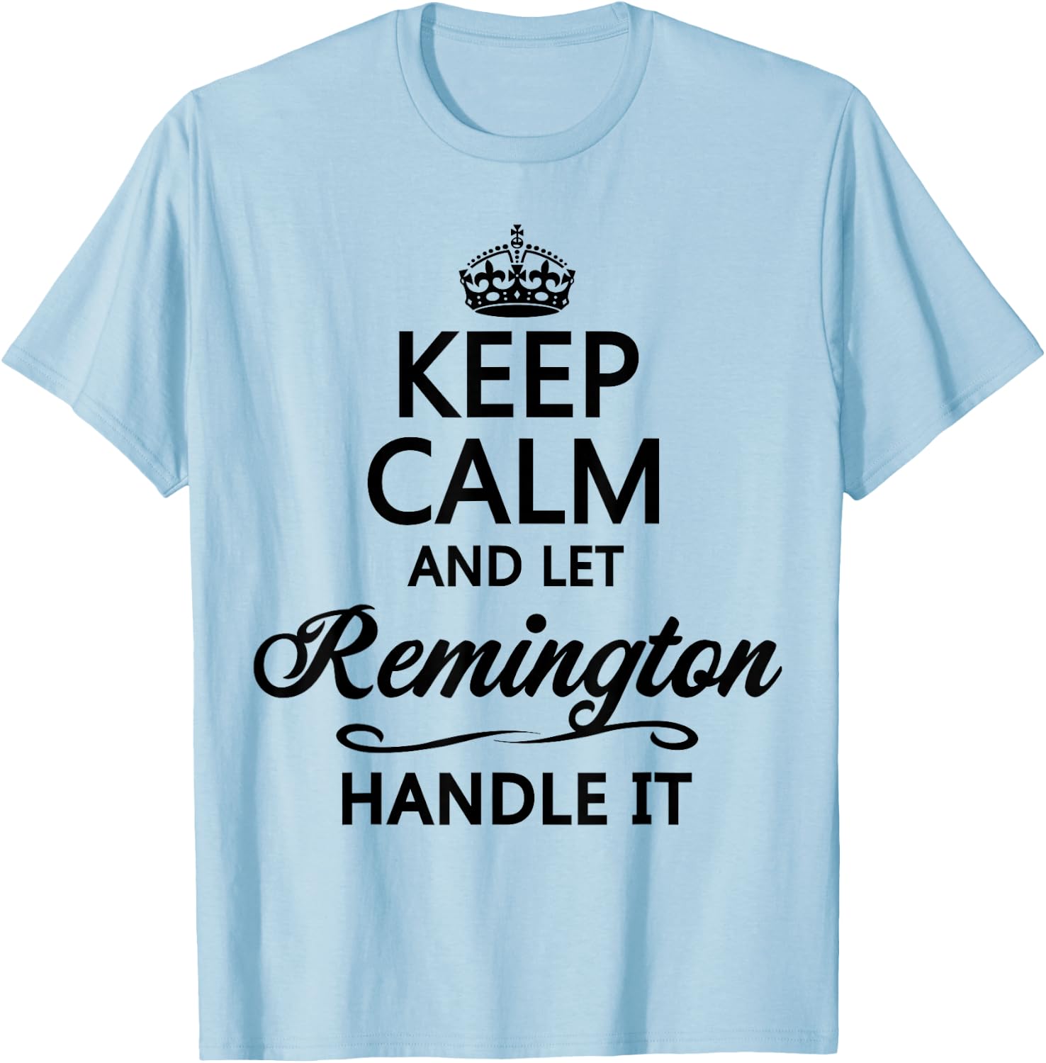 KEEP CALM and let REMINGTON Handle It | Funny Name Gift T-Shirt - T-Shirt | Light Blue