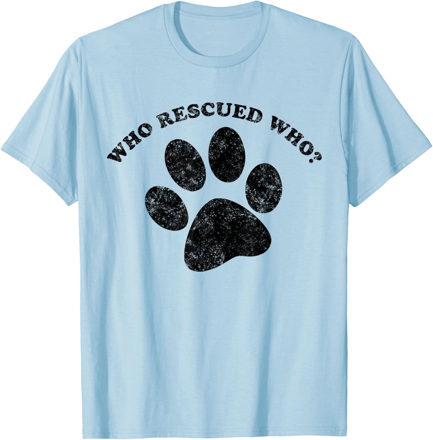 Who Rescued Who? Rescue Dog Paw Print Shirt Men Women Girls Kids T-Shirt - T-Shirt | Light Blue