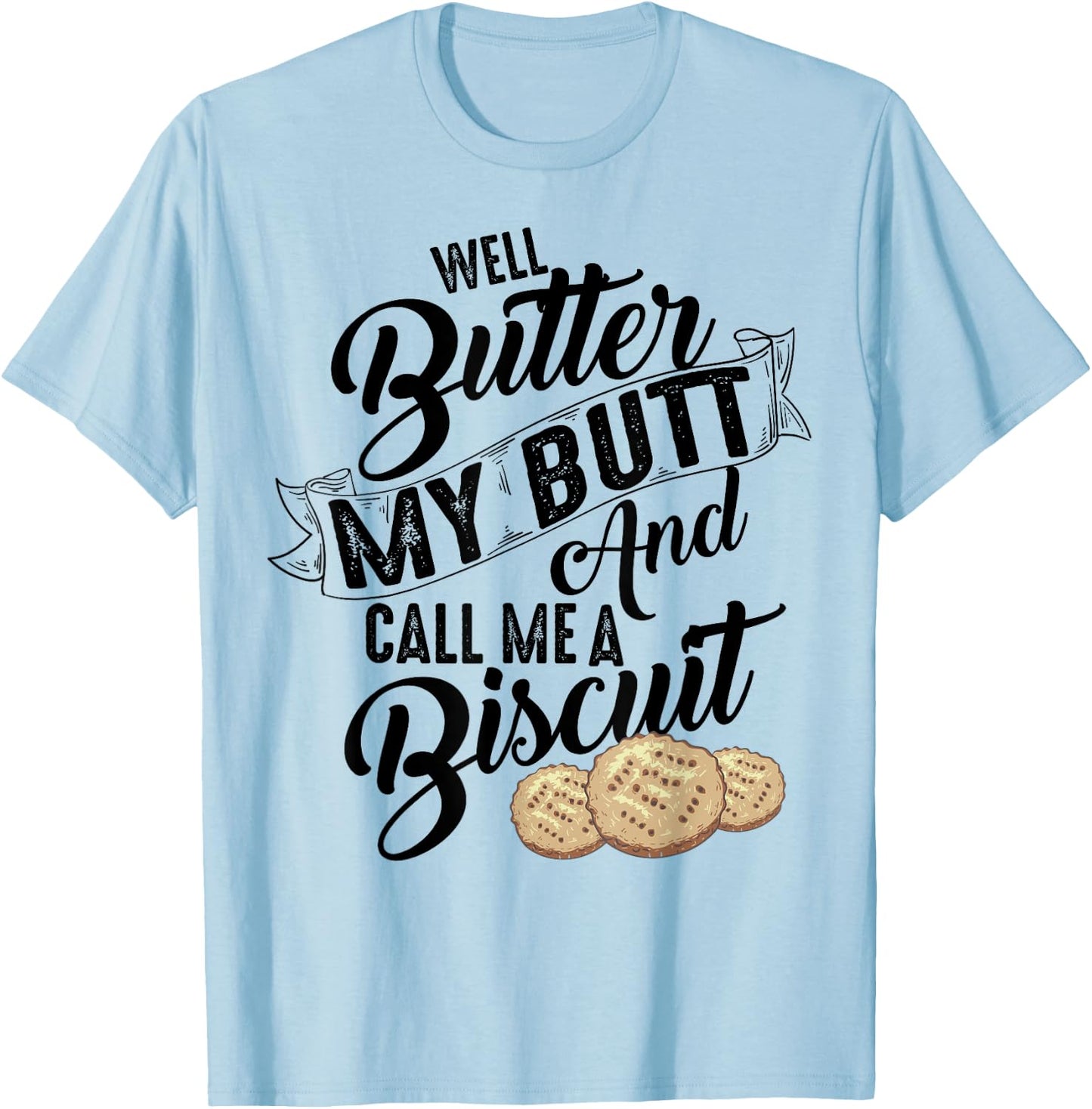 Well Butter My Butt And Call Me A Biscuit Shirt Funny Gift T-Shirt - T-Shirt | Light Blue
