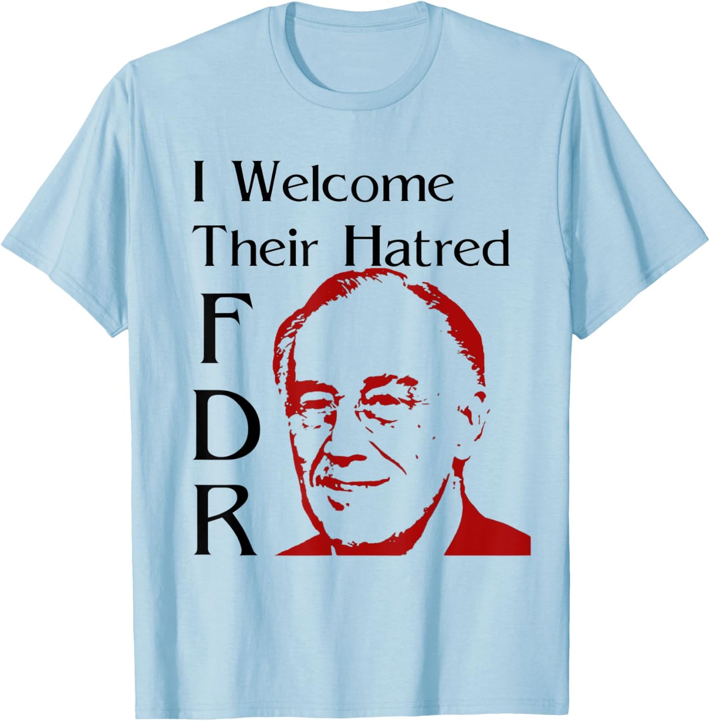 FDR Shirt - I welcome their hatred T-Shirt - T-Shirt | Light Blue