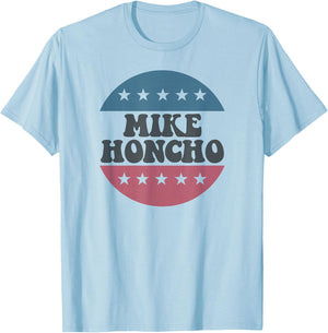 Mike Honcho for President T Shirt T-Shirt - T-Shirt | Light Blue