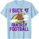 I Suck at Fantasy Football Last Place Fantasy Football Loser T-Shirt - T-Shirt | Light Blue