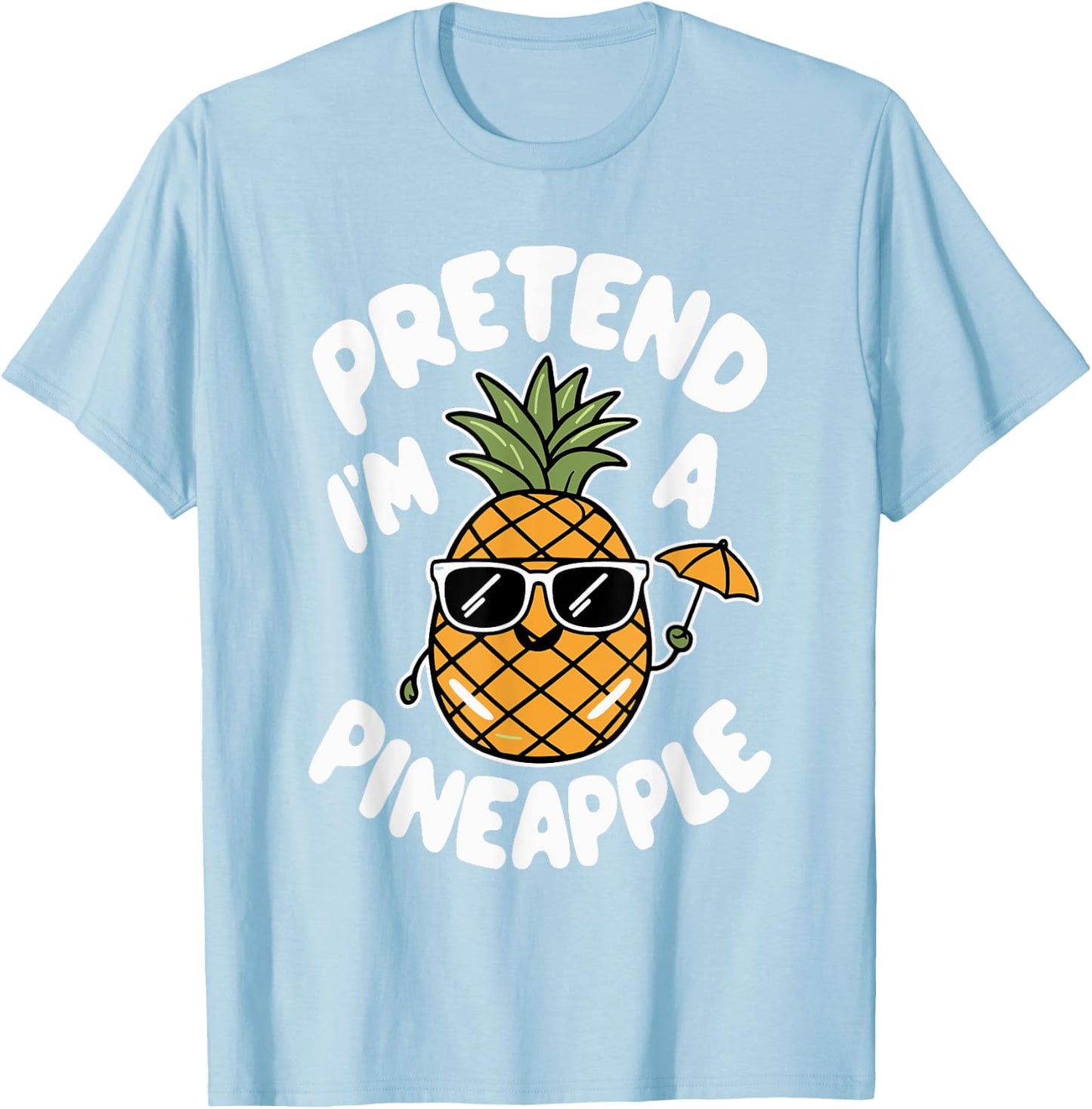 Pretend I'm A Pineapple T-Shirt - T-Shirt | Light Blue