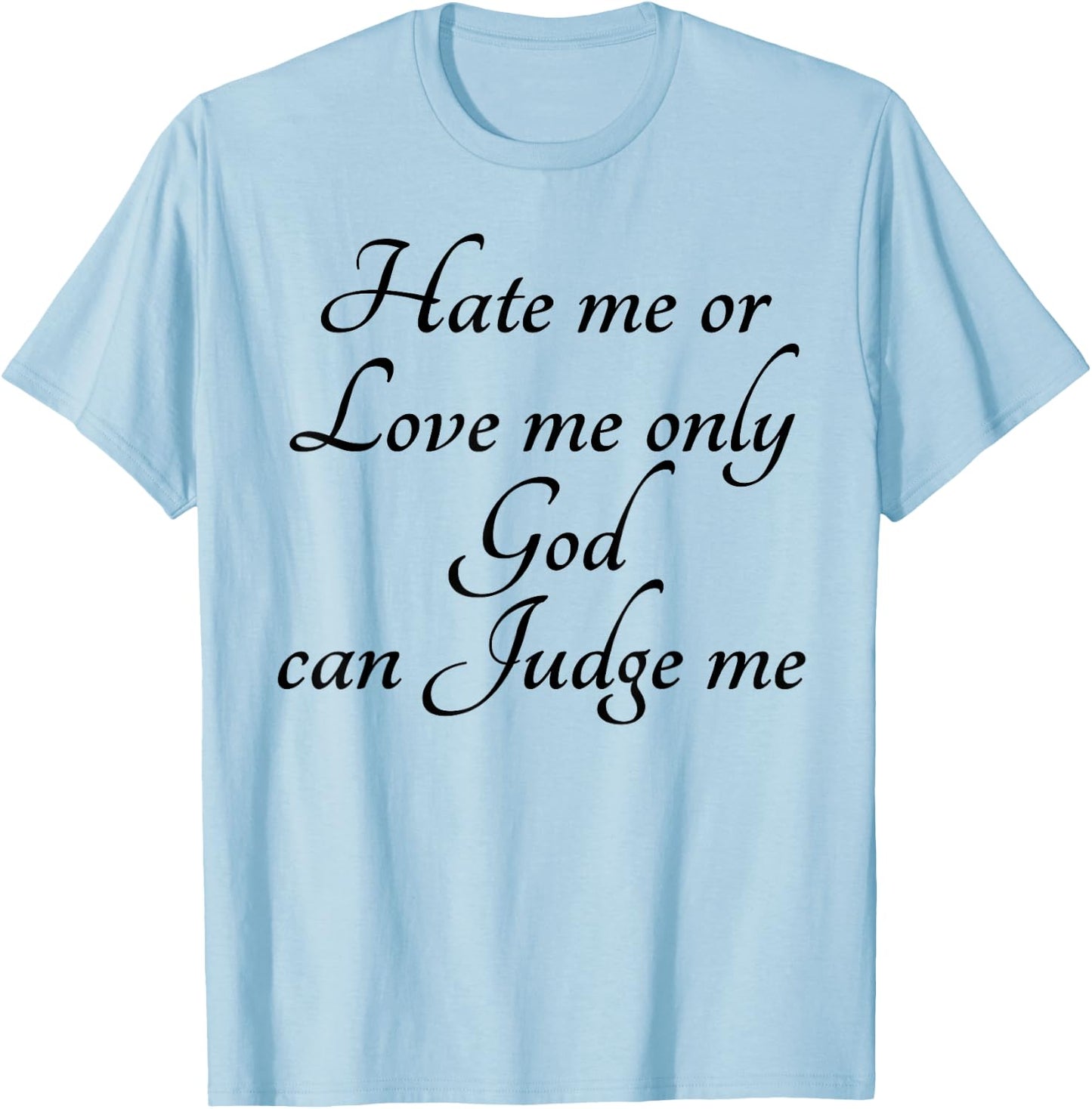 Hate Me or Love me Only God can Judge Me | Cute T-Shirt - T-Shirt | Light Blue