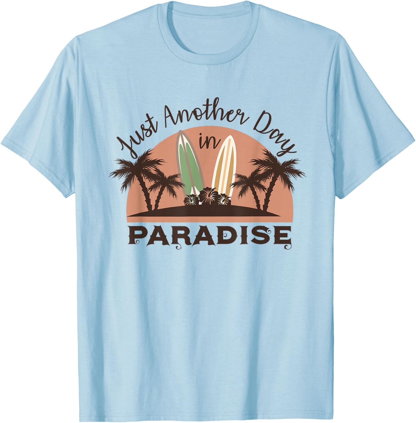 Just Another Day in Paradise Funny Gift T-Shirt - T-Shirt | Light Blue