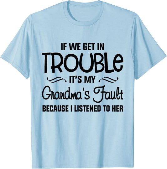 If We Get In Trouble It's My Grandma's Fault T-Shirt - T-Shirt | Light Blue
