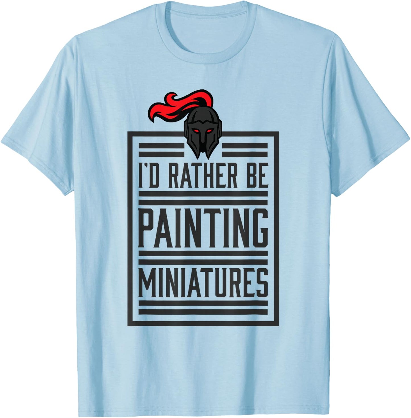 Id Rather Be Painting Miniatures Funny 3D Hobbyist T-Shirt - T-Shirt | Light Blue