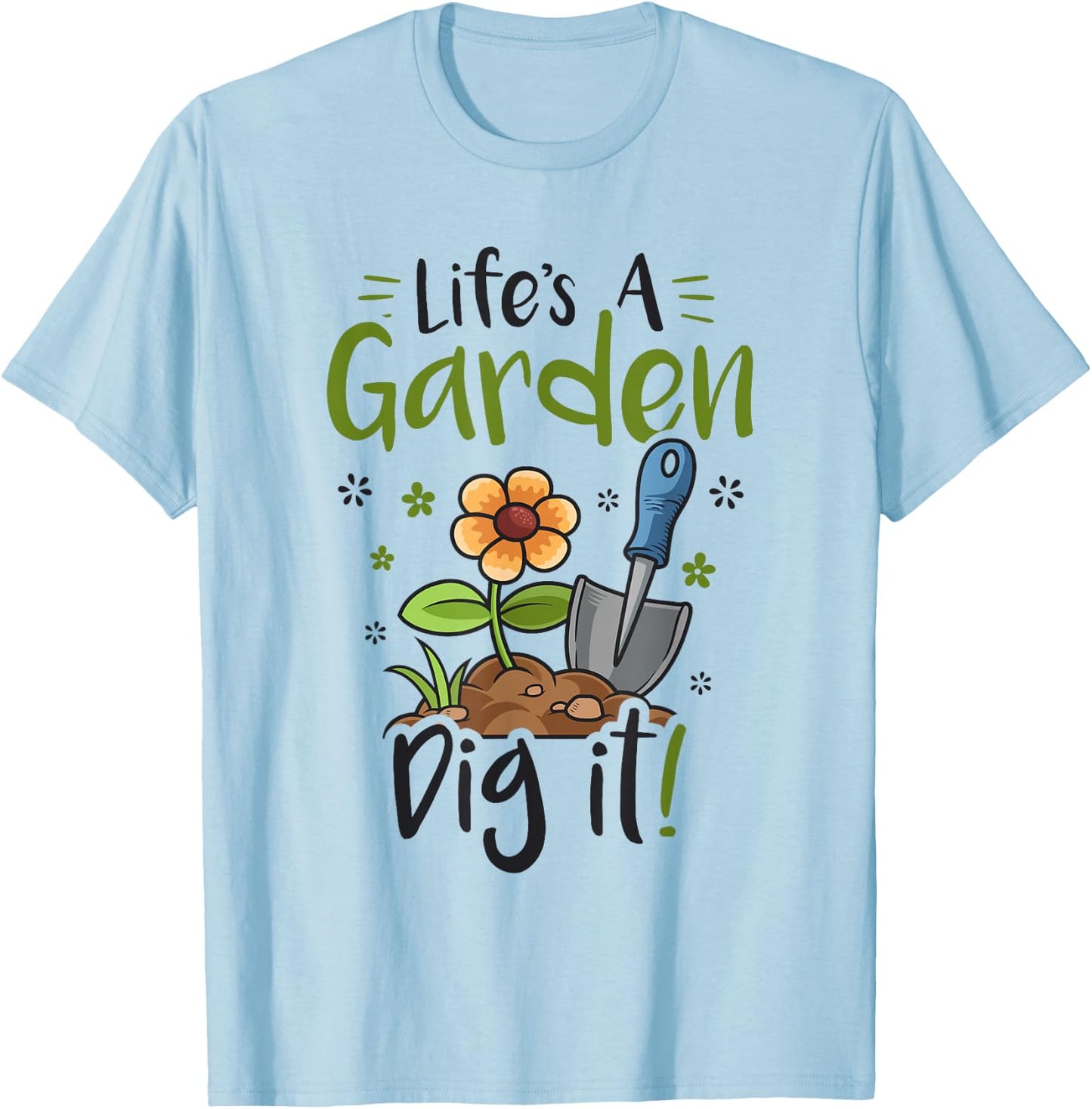 Life's A Garden Dig it Gardening Light T-Shirt - T-Shirt | Light Blue