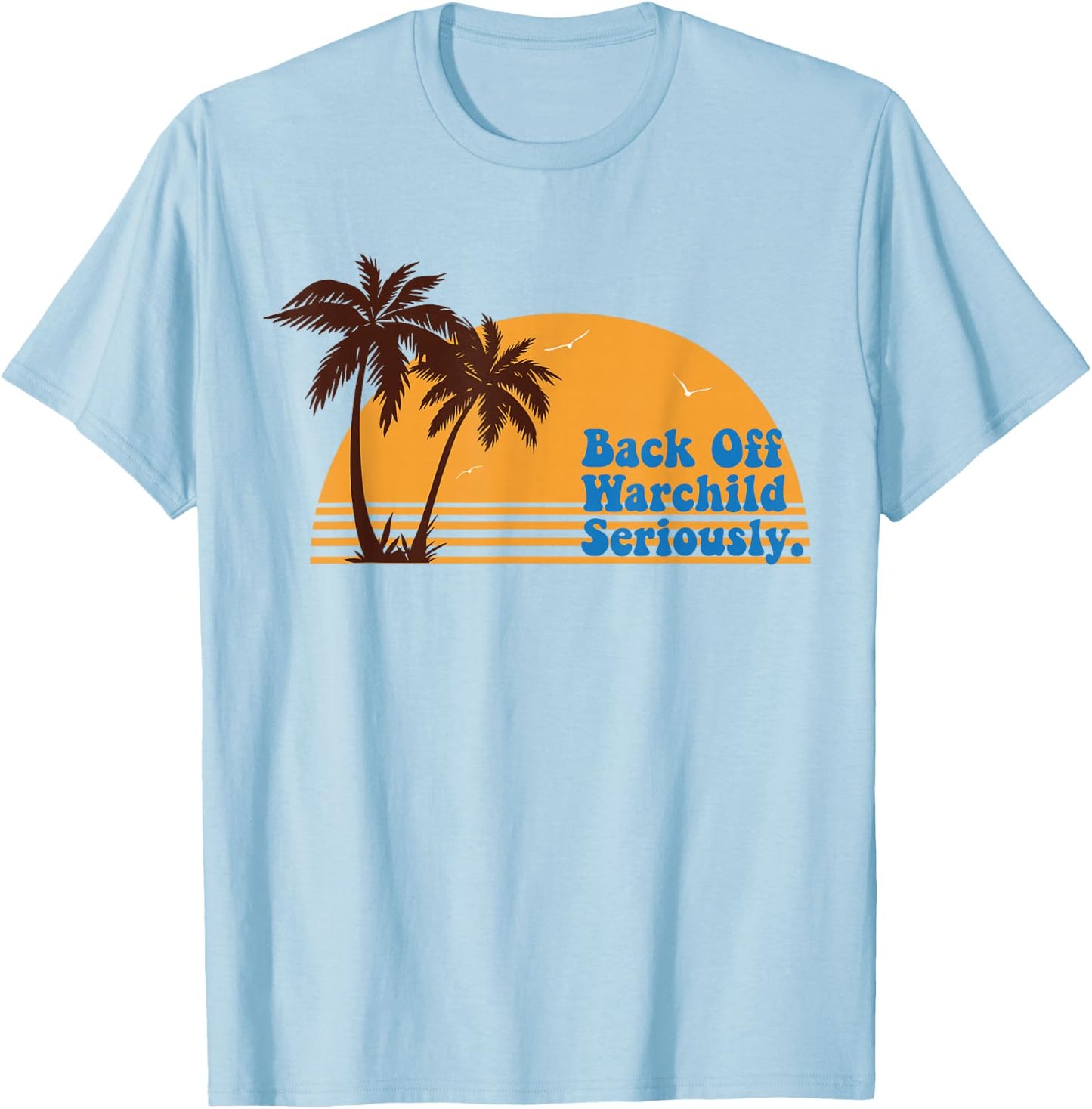 California Sunset Back Off Warchild Seriously T-Shirt - T-Shirt | Light Blue