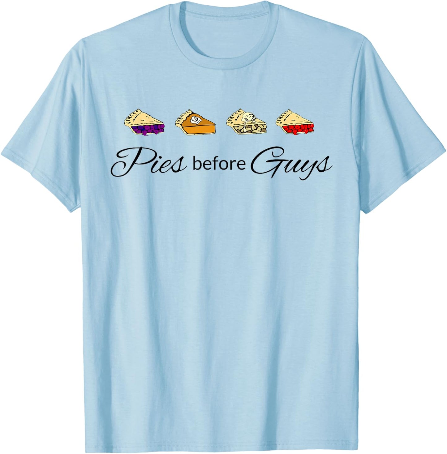 Pies Before Guys T-Shirt - T-Shirt | Light Blue