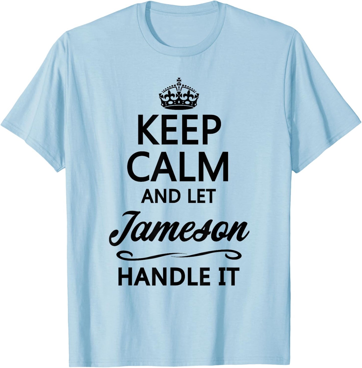 Keep Calm and let Jameson Handle It | Funny Name Gift - Small T-Shirt - T-Shirt | Light Blue