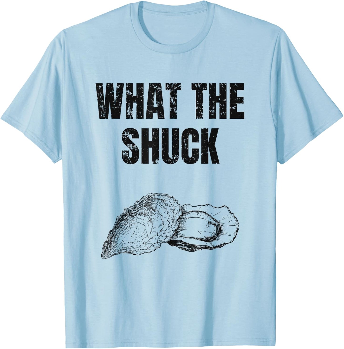 What The Shuck Funny Oyster Shucking Shirt Raw Bar T-Shirt - T-Shirt | Light Blue