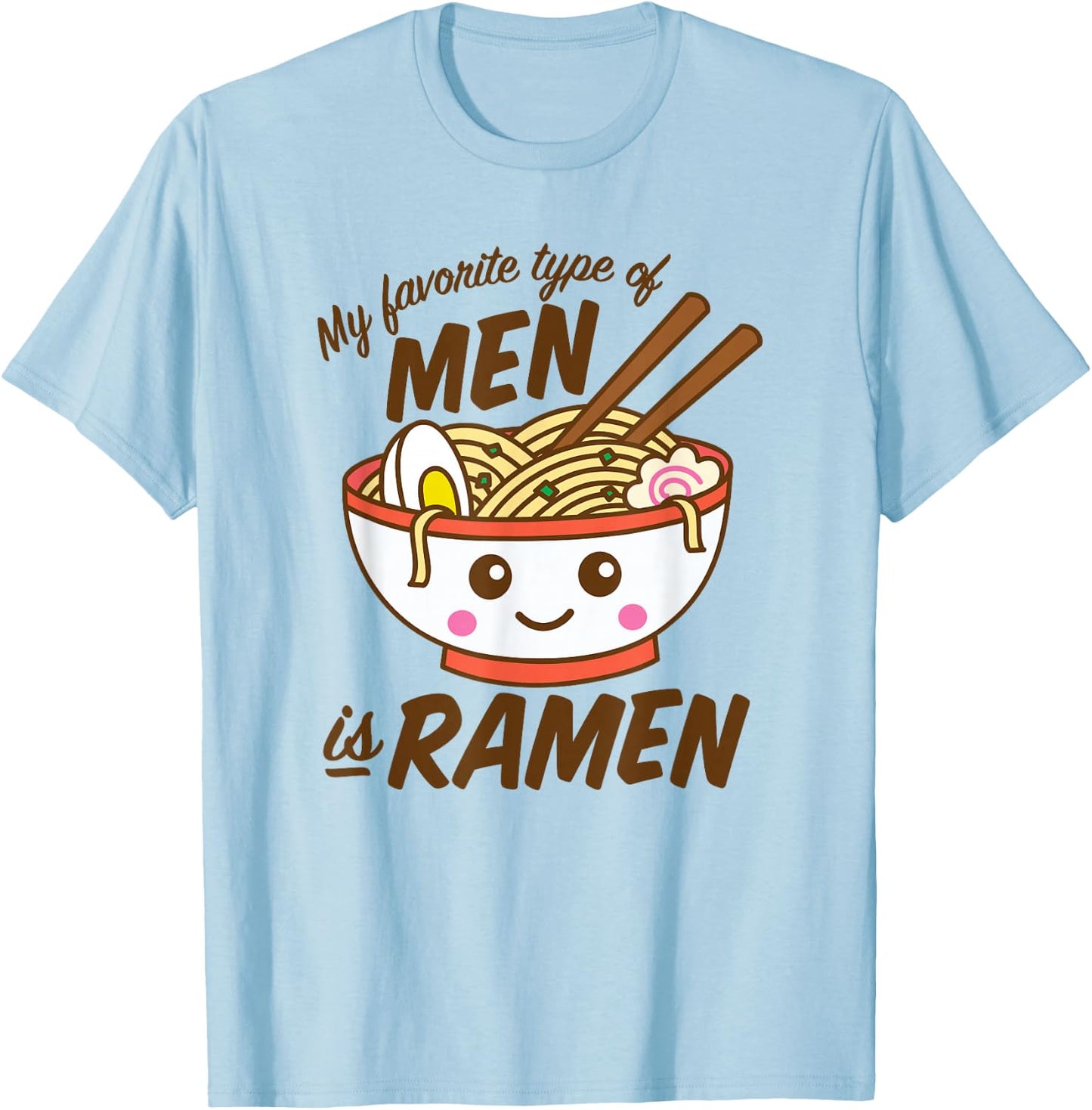 My Favorite Type Of Men Is Ramen Kawaii Noodles T-Shirt - T-Shirt | Light Blue