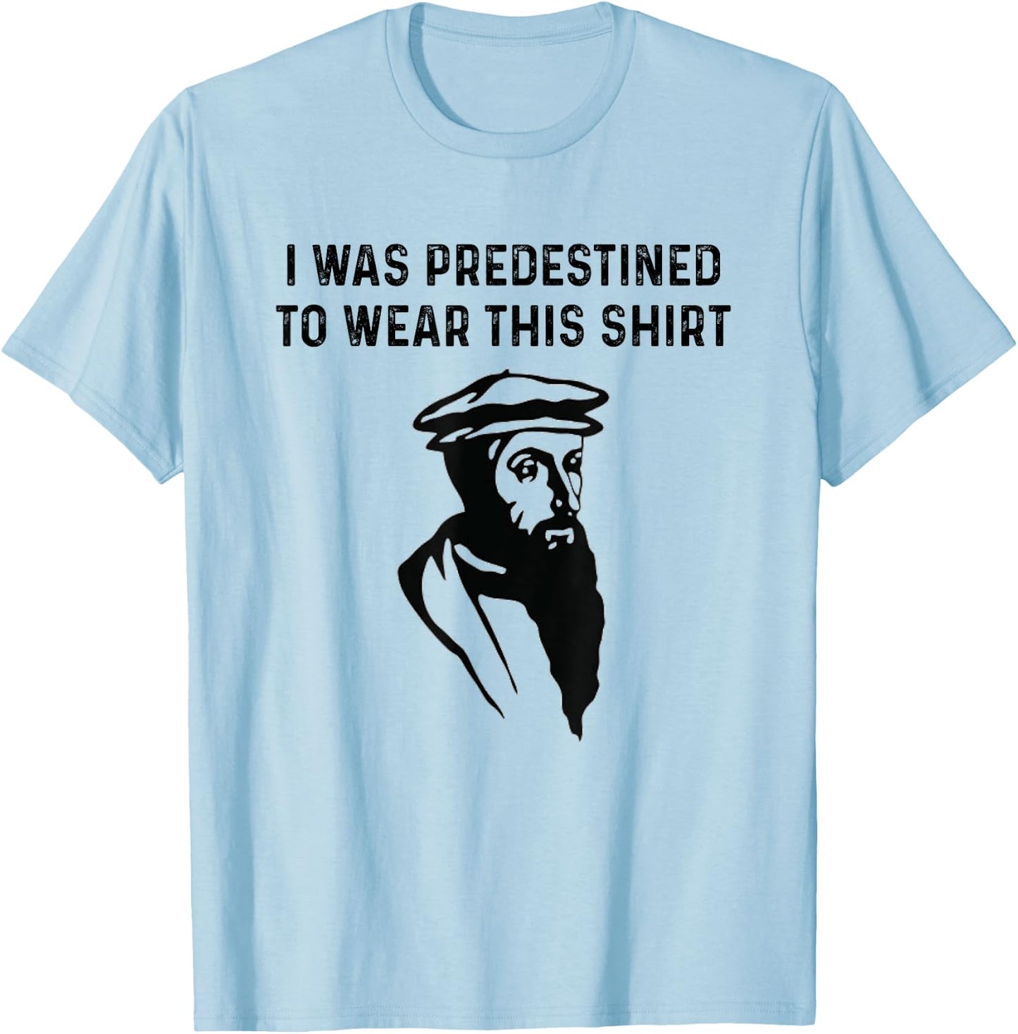 Predestined Calvinism Jesus Christian Calvinist John Calvin T-Shirt - T-Shirt | Light Blue