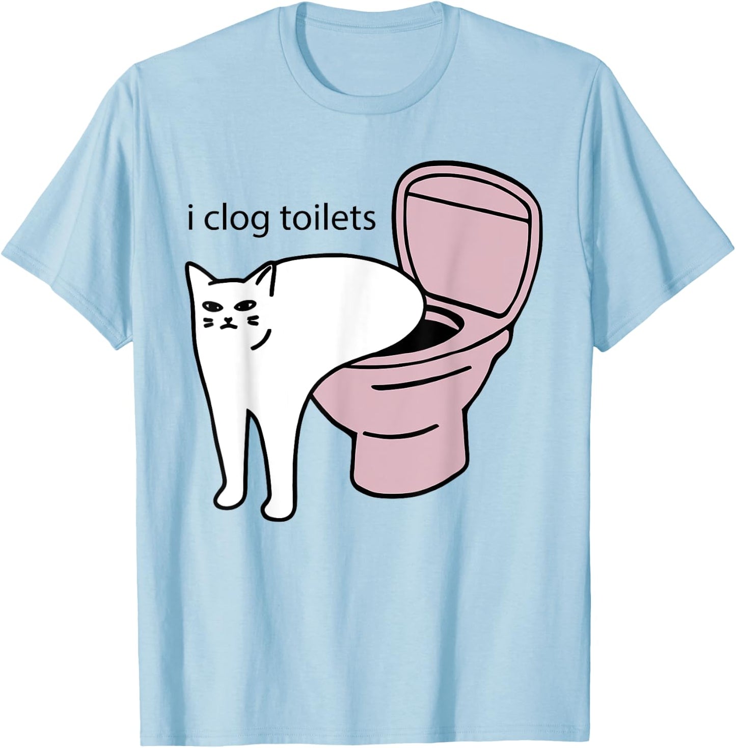 i clog toilets Funny design T-Shirt - T-Shirt | Light Blue