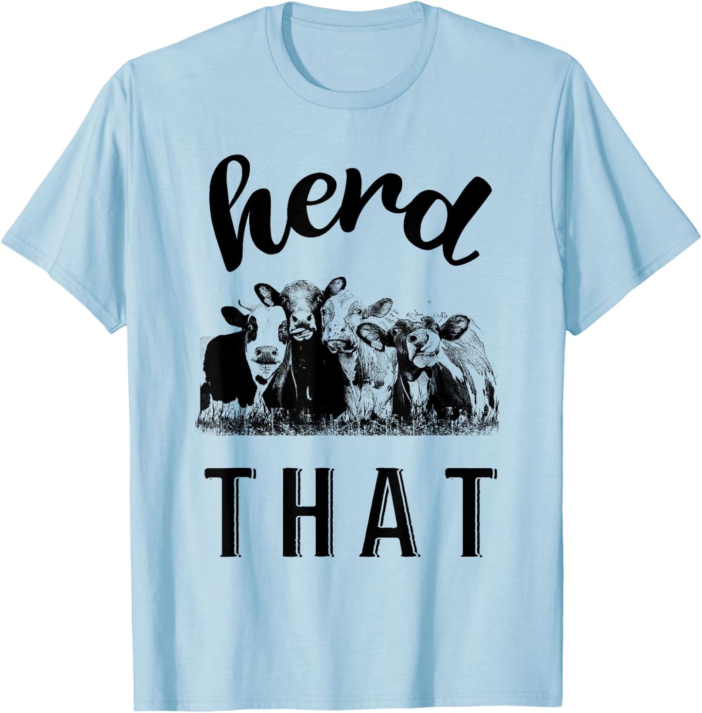 Herd That Cow Calf Lover Farm Girl Farmer Gift T-Shirt - T-Shirt | Light Blue