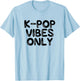 K-Pop Vibes Only KPop Love Korean Merchandise Gift T-Shirt - T-Shirt | Light Blue