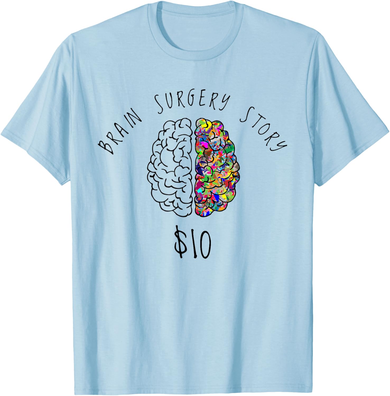 Brain Surgery Funny Brain Surgery Story $10 Gift T-Shirt - T-Shirt | Light Blue