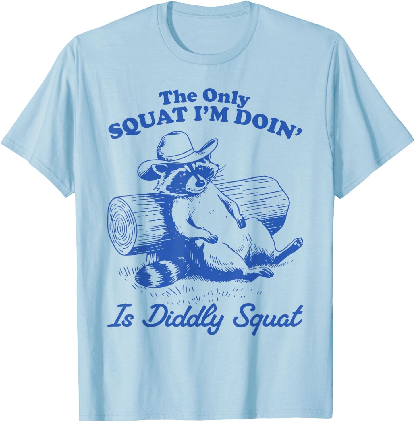 The Only Squat I'm Doing Is Diddly Squat Raccoon Possum T-Shirt - T-Shirt | Light Blue