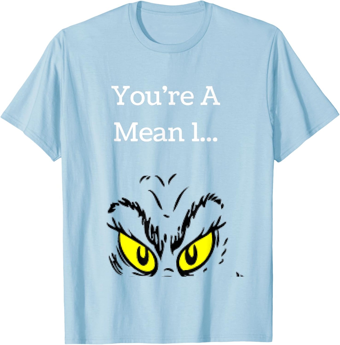 You're A Mean One Funny- Christmas Holiday T-Shirt - T-Shirt | Light Blue