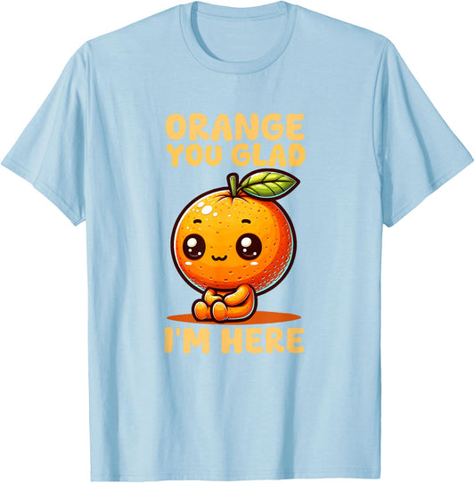 Orange You Glad I'm Here T-Shirt - T-Shirt | Light Blue