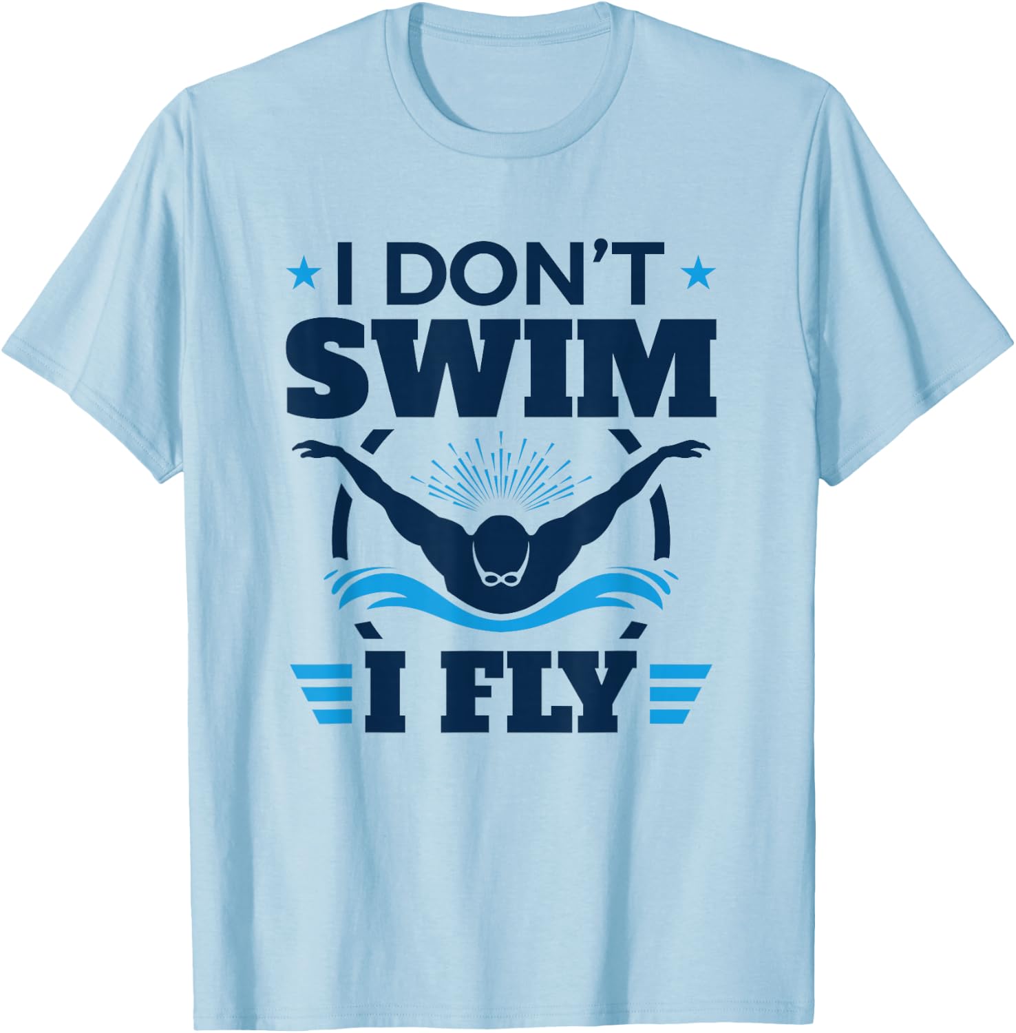 Butterfly Stroke Swimmer I Don't Swim I Fly T-Shirt - T-Shirt | Light Blue